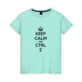 Женская футболка хлопок с принтом Keep Calm And Ctrl + Z в Курске, 100% хлопок | прямой крой, круглый вырез горловины, длина до линии бедер, слегка спущенное плечо | ctrl + z | ctrl. z | keep calm | keep calm and | keep calm and ctrl z