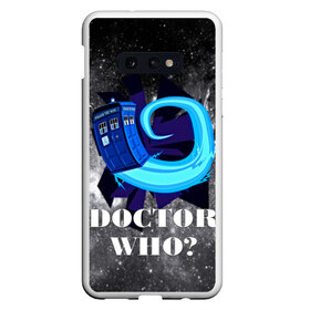 Чехол для Samsung S10E с принтом Doctor who? в Курске, Силикон | Область печати: задняя сторона чехла, без боковых панелей | 3d | арт | доктор кто | звезды | космос | надпись | сериал | фильмы