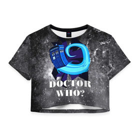 Женская футболка 3D укороченная с принтом Doctor who? в Курске, 100% полиэстер | круглая горловина, длина футболки до линии талии, рукава с отворотами | 3d | арт | доктор кто | звезды | космос | надпись | сериал | фильмы