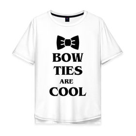 Мужская футболка хлопок Oversize с принтом Bow ties are cool в Курске, 100% хлопок | свободный крой, круглый ворот, “спинка” длиннее передней части | 