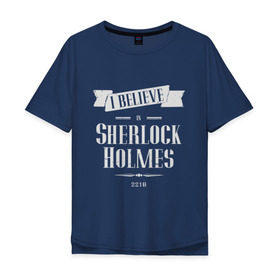Мужская футболка хлопок Oversize с принтом Sherlock Holmes в Курске, 100% хлопок | свободный крой, круглый ворот, “спинка” длиннее передней части | 221b | believe | detective | holmes | london england | sherlock | англия | бенедикт | ватсон | верю | детектив | доктор | камбербэтч | лондон | мориарти | сериал | холмс | шерлок