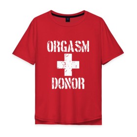 Мужская футболка хлопок Oversize с принтом Orgasm + donor в Курске, 100% хлопок | свободный крой, круглый ворот, “спинка” длиннее передней части | malchishnik | американский пирог | донор | жених | мальчишник | молодожены | свадьба | стифлер
