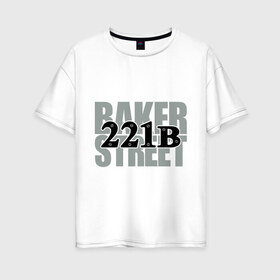 Женская футболка хлопок Oversize с принтом Baker Street в Курске, 100% хлопок | свободный крой, круглый ворот, спущенный рукав, длина до линии бедер
 | Тематика изображения на принте: detective | holmes | sherlock | англия | бейкер | бенедикт | ватсон | детектив | доктор | камбербэтч | лондон | мориарти | сериал | стрит | шерлок | шолмс