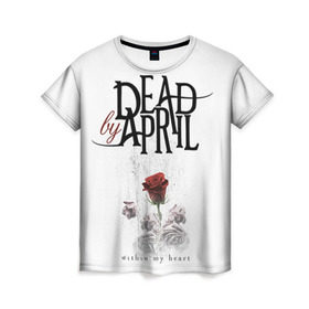 Женская футболка 3D с принтом Dead by April в Курске, 100% полиэфир ( синтетическое хлопкоподобное полотно) | прямой крой, круглый вырез горловины, длина до линии бедер | dba | dead by april | дэд бай эйприл