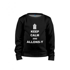 Детский свитшот хлопок с принтом Keep calm and allons-y в Курске, 100% хлопок | круглый вырез горловины, эластичные манжеты, пояс и воротник | Тематика изображения на принте: keep calm | арт | доктор кто | надпись | сериал | сохраняйте спокойствие | тардис | фильмы