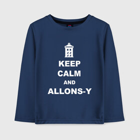 Детский лонгслив хлопок с принтом Keep calm and allons-y в Курске, 100% хлопок | круглый вырез горловины, полуприлегающий силуэт, длина до линии бедер | keep calm | арт | доктор кто | надпись | сериал | сохраняйте спокойствие | тардис | фильмы