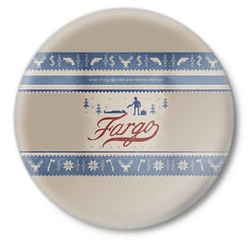 Значок с принтом Fargo в Курске,  металл | круглая форма, металлическая застежка в виде булавки | Тематика изображения на принте: фарго