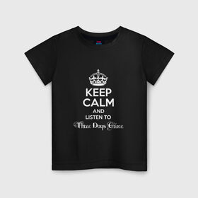 Детская футболка хлопок с принтом Listen to Three Days Grace в Курске, 100% хлопок | круглый вырез горловины, полуприлегающий силуэт, длина до линии бедер | heavy metal | keep calm | корона | надпись | рок | слушай | сохраняй спокойствие | хард рок