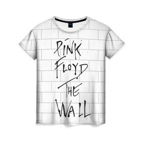 Женская футболка 3D с принтом The Wall в Курске, 100% полиэфир ( синтетическое хлопкоподобное полотно) | прямой крой, круглый вырез горловины, длина до линии бедер | pink floyd | пинк флоид