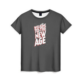 Женская футболка 3D с принтом Welcome to the New Age в Курске, 100% полиэфир ( синтетическое хлопкоподобное полотно) | прямой крой, круглый вырез горловины, длина до линии бедер | imagine dragons | альтернатива | вэлком | надпись | песня | рок