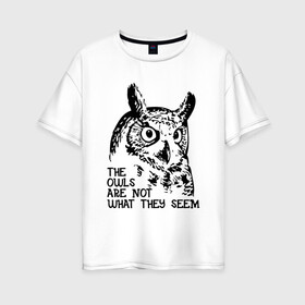 Женская футболка хлопок Oversize с принтом Twin Peaks Owl в Курске, 100% хлопок | свободный крой, круглый ворот, спущенный рукав, длина до линии бедер
 | животные | надпись | птицы | сериал | сова | твин пикс | фильмы