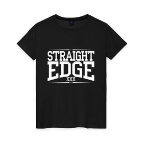 Женская футболка хлопок с принтом straight edge xxx в Курске, 100% хлопок | прямой крой, круглый вырез горловины, длина до линии бедер, слегка спущенное плечо | drugfree | edge | hardcore | punk | sxe