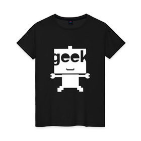 Женская футболка хлопок с принтом Робот geek (компьютерщик) в Курске, 100% хлопок | прямой крой, круглый вырез горловины, длина до линии бедер, слегка спущенное плечо | админ | программист | работа | улыбка | фанат | хакер