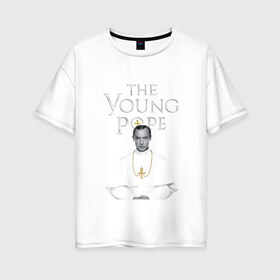 Женская футболка хлопок Oversize с принтом Молодой Папа The Young Pope в Курске, 100% хлопок | свободный крой, круглый ворот, спущенный рукав, длина до линии бедер
 | the young pope | джуд лоу | молодой папа