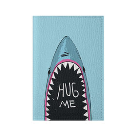 Обложка для паспорта матовая кожа с принтом Обними Меня / Акула в Курске, натуральная матовая кожа | размер 19,3 х 13,7 см; прозрачные пластиковые крепления | hug me | shark | челюсти