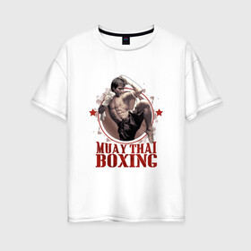 Женская футболка хлопок Oversize с принтом Тайский бокс в Курске, 100% хлопок | свободный крой, круглый ворот, спущенный рукав, длина до линии бедер
 | muay thai boxing