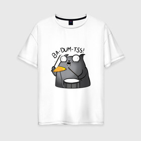 Женская футболка хлопок Oversize с принтом Ba-Dum-Tss! в Курске, 100% хлопок | свободный крой, круглый ворот, спущенный рукав, длина до линии бедер
 | ba dum tss | mem | ба дум тс | барабан | каламбур | кот | мем | мемас | шутка