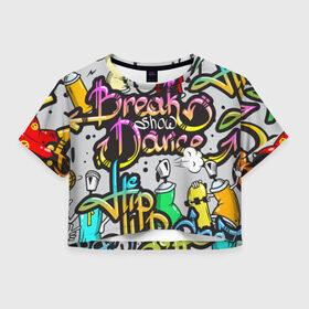 Женская футболка 3D укороченная с принтом Graffiti в Курске, 100% полиэстер | круглая горловина, длина футболки до линии талии, рукава с отворотами | break | dance | graffiti | hip hop | rap | граффити | рэп | скейтборд | хип хоп