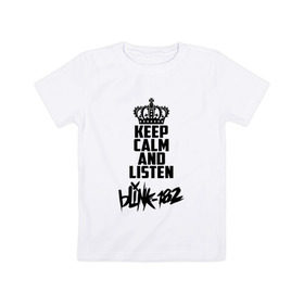 Детская футболка хлопок с принтом Keep calm and listen Blink-182 в Курске, 100% хлопок | круглый вырез горловины, полуприлегающий силуэт, длина до линии бедер | 