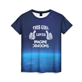 Женская футболка 3D с принтом This Girl Loves ImagineDragons в Курске, 100% полиэфир ( синтетическое хлопкоподобное полотно) | прямой крой, круглый вырез горловины, длина до линии бедер | imagine dragons | звезды | космос | рок | эта девочка любит