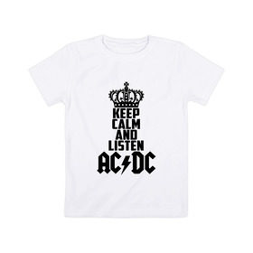 Детская футболка хлопок с принтом Keep calm and listen AC/DC в Курске, 100% хлопок | круглый вырез горловины, полуприлегающий силуэт, длина до линии бедер | ac dc | acdc | австралийская | альбом | ангус янг | блюз рок | гитара | головы | группа | крис слэйд | музыканты | надпись | певцы | рок | рок н ролл | стиви янг | хард рок | эксл роуз