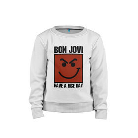 Детский свитшот хлопок с принтом Bon Jovi, have a nice day в Курске, 100% хлопок | круглый вырез горловины, эластичные манжеты, пояс и воротник | bon jovi | бон | бон джови | глэм | группа | джови | джон | метал | рок | хард