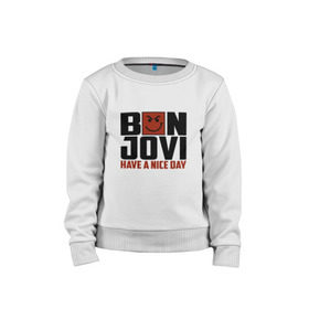 Детский свитшот хлопок с принтом Bon Jovi, have a nice day в Курске, 100% хлопок | круглый вырез горловины, эластичные манжеты, пояс и воротник | bon jovi | бон | бон джови | глэм | группа | джови | джон | метал | рок | хард