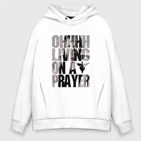 Мужское худи Oversize хлопок с принтом Ohhhh living on a prayer в Курске, френч-терри — 70% хлопок, 30% полиэстер. Мягкий теплый начес внутри —100% хлопок | боковые карманы, эластичные манжеты и нижняя кромка, капюшон на магнитной кнопке | Тематика изображения на принте: bon jovi | бон | бон джови | глэм | группа | джови | джон | рок | хард