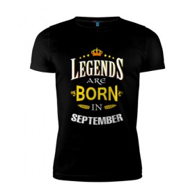 Мужская футболка премиум с принтом Legends are born in september в Курске, 92% хлопок, 8% лайкра | приталенный силуэт, круглый вырез ворота, длина до линии бедра, короткий рукав | september | день рождения | подарок | праздник | сентябрь