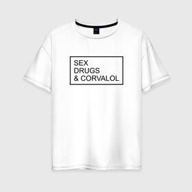 Женская футболка хлопок Oversize с принтом SEX DRUGS в Курске, 100% хлопок | свободный крой, круглый ворот, спущенный рукав, длина до линии бедер
 | drugs | rocknroll | вуз | корвалол | московский государственный институт международных отношений | сессия | студент