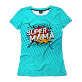 Женская футболка 3D с принтом Супер мама в Курске, 100% полиэфир ( синтетическое хлопкоподобное полотно) | прямой крой, круглый вырез горловины, длина до линии бедер | 