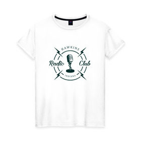 Женская футболка хлопок с принтом Hawkins radio club в Курске, 100% хлопок | прямой крой, круглый вырез горловины, длина до линии бедер, слегка спущенное плечо | stranger things | логотип | триллер