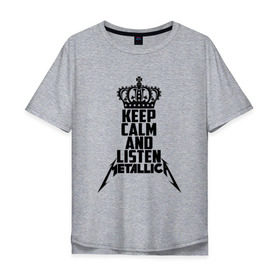 Мужская футболка хлопок Oversize с принтом Keep calm and listen Metallica в Курске, 100% хлопок | свободный крой, круглый ворот, “спинка” длиннее передней части | metallica | джеймс хэтфилд | кирк хэмметт | ларс ульрих | металика | металлика | миталика | роберт трухильо