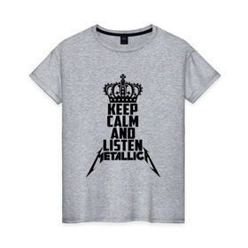 Женская футболка хлопок с принтом Keep calm and listen Metallica в Курске, 100% хлопок | прямой крой, круглый вырез горловины, длина до линии бедер, слегка спущенное плечо | metallica | джеймс хэтфилд | кирк хэмметт | ларс ульрих | металика | металлика | миталика | роберт трухильо