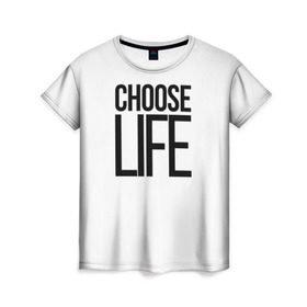 Женская футболка 3D с принтом Choose Life в Курске, 100% полиэфир ( синтетическое хлопкоподобное полотно) | прямой крой, круглый вырез горловины, длина до линии бедер | fashion | trend |   