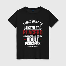 Женская футболка хлопок с принтом Я прост хочу слушать Placebo в Курске, 100% хлопок | прямой крой, круглый вырез горловины, длина до линии бедер, слегка спущенное плечо | Тематика изображения на принте: 