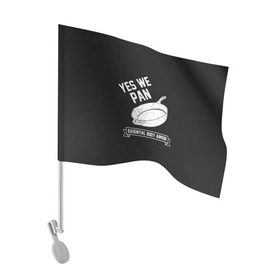 Флаг для автомобиля с принтом Yes We Pan в Курске, 100% полиэстер | Размер: 30*21 см | pan | protection