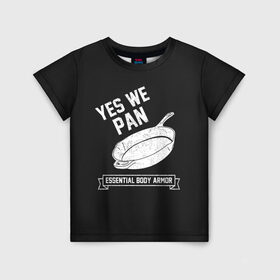 Детская футболка 3D с принтом Yes We Pan в Курске, 100% гипоаллергенный полиэфир | прямой крой, круглый вырез горловины, длина до линии бедер, чуть спущенное плечо, ткань немного тянется | pan | protection