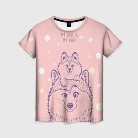 Женская футболка 3D с принтом My DAD is my HERO в Курске, 100% полиэфир ( синтетическое хлопкоподобное полотно) | прямой крой, круглый вырез горловины, длина до линии бедер | домашние животные | пес | песик | собака | собачка | хаски