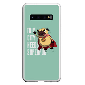 Чехол для Samsung Galaxy S10 с принтом This is city needs SUPERPUB в Курске, Силикон | Область печати: задняя сторона чехла, без боковых панелей | домашние животные | мопс | пес | песик | собака | собачка