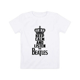 Детская футболка хлопок с принтом Keep calm and listen Beatles в Курске, 100% хлопок | круглый вырез горловины, полуприлегающий силуэт, длина до линии бедер | beatles | the beatles | бителз | бителс | битлз | битлс | битлы | группа | джон леннон | джордж харрисон | жуки | зе | ливерпульская четвёрка | мерсибит | пол маккартни | поп | ринго старр | рок