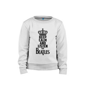 Детский свитшот хлопок с принтом Keep calm and listen Beatles в Курске, 100% хлопок | круглый вырез горловины, эластичные манжеты, пояс и воротник | beatles | the beatles | бителз | бителс | битлз | битлс | битлы | группа | джон леннон | джордж харрисон | жуки | зе | ливерпульская четвёрка | мерсибит | пол маккартни | поп | ринго старр | рок