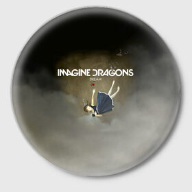 Значок с принтом Imagine Dragons Dream в Курске,  металл | круглая форма, металлическая застежка в виде булавки | Тематика изображения на принте: альтернативный | американская | группа | драгонс | имеджин | инди | индирок | поп | рок | электроник