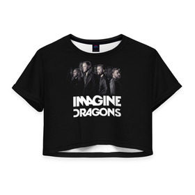 Женская футболка 3D укороченная с принтом Группа Imagine Dragons в Курске, 100% полиэстер | круглая горловина, длина футболки до линии талии, рукава с отворотами | альтернативный | американская | группа | драгонс | имеджин | инди | индирок | поп | рок | электроник