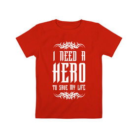 Детская футболка хлопок с принтом I need a Hero в Курске, 100% хлопок | круглый вырез горловины, полуприлегающий силуэт, длина до линии бедер | Тематика изображения на принте: awake | hero | monster | skillet | джон купер | кори купер | рок