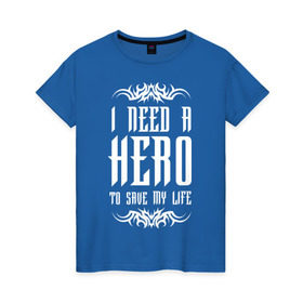 Женская футболка хлопок с принтом I need a Hero в Курске, 100% хлопок | прямой крой, круглый вырез горловины, длина до линии бедер, слегка спущенное плечо | awake | hero | monster | skillet | джон купер | кори купер | рок