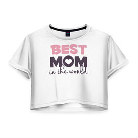 Женская футболка 3D укороченная с принтом Лучшая мама в мире в Курске, 100% полиэстер | круглая горловина, длина футболки до линии талии, рукава с отворотами | мама | родители