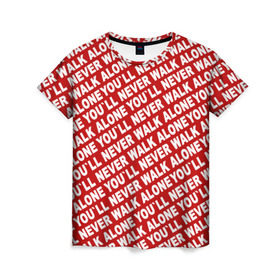 Женская футболка 3D с принтом YNWA красный в Курске, 100% полиэфир ( синтетическое хлопкоподобное полотно) | прямой крой, круглый вырез горловины, длина до линии бедер | liverpool | ynwa | yol ll never walk alone | апл | ливерпуль | футбол