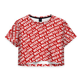 Женская футболка 3D укороченная с принтом YNWA красный в Курске, 100% полиэстер | круглая горловина, длина футболки до линии талии, рукава с отворотами | liverpool | ynwa | yol ll never walk alone | апл | ливерпуль | футбол