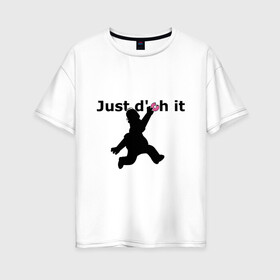 Женская футболка хлопок Oversize с принтом Just Doh It в Курске, 100% хлопок | свободный крой, круглый ворот, спущенный рукав, длина до линии бедер
 | Тематика изображения на принте: doh | donut | homer | simpsons | гомер | пончик